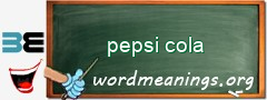 WordMeaning blackboard for pepsi cola